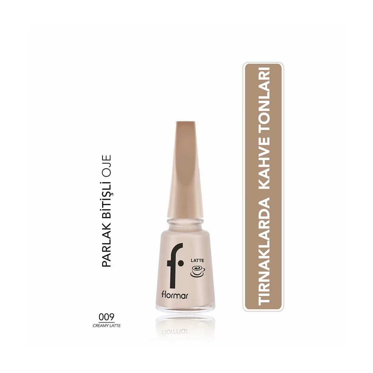 Flormar Yoğun Renk Veren Parlak Görünümlü Kahve Tonlu Oje 009 Creamy Latte - Gratis