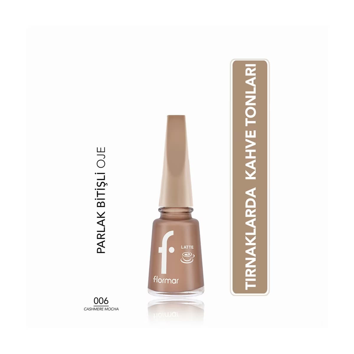 Flormar Yoğun Renk Veren Parlak Görünümlü Kahve Tonlu Oje 006 Cashmere Mocha - Gratis